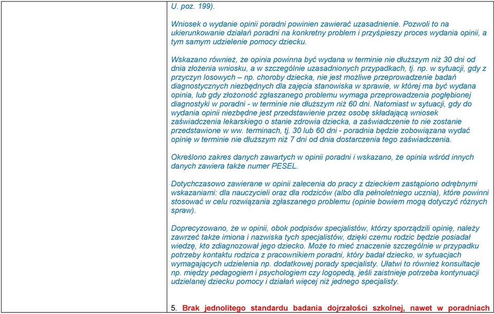 Wskazano również, że opinia powinna być wydana w terminie nie dłuższym niż 30 dni od dnia złożenia wniosku, a w szczególnie uzasadnionych przypadkach, tj. np. w sytuacji, gdy z przyczyn losowych np.