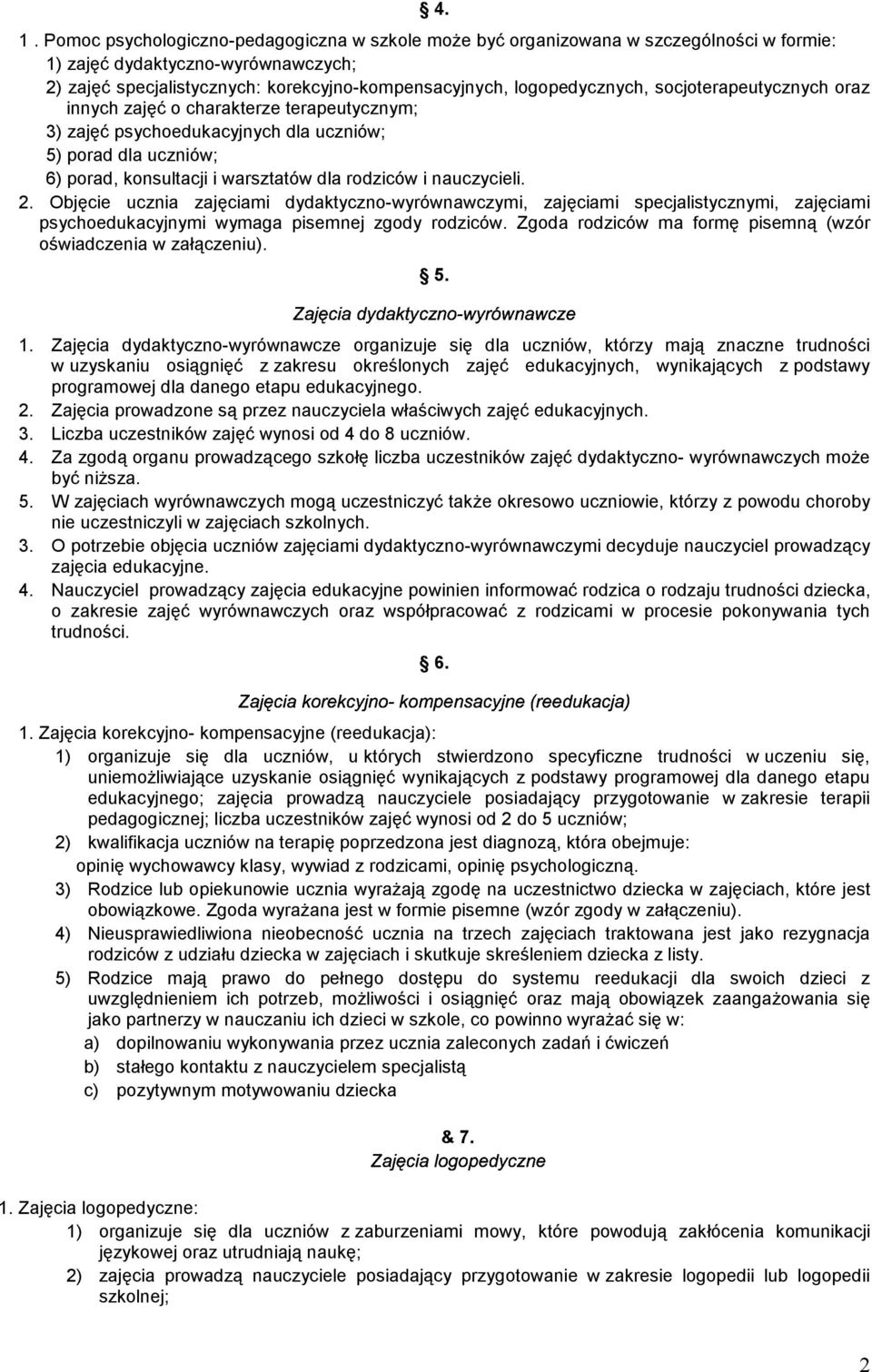 nauczycieli. 2. Objęcie ucznia zajęciami dydaktyczno-wyrównawczymi, zajęciami specjalistycznymi, zajęciami psychoedukacyjnymi wymaga pisemnej zgody rodziców.