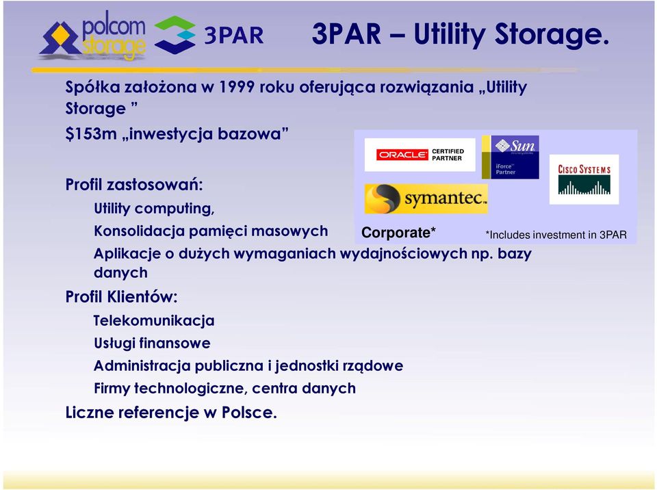 Utility computing, Konsolidacja pamięci masowych Aplikacje o duŝych wymaganiach wydajnościowych np.