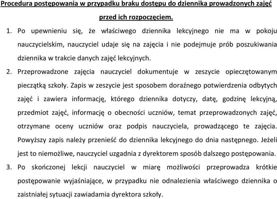 Przeprowadzone zajęcia nauczyciel dokumentuje w zeszycie opieczętowanym pieczątką szkoły.