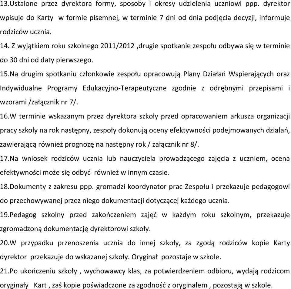 Na drugim spotkaniu członkowie zespołu opracowują Plany Działań Wspierających oraz Indywidualne Programy Edukacyjno-Terapeutyczne zgodnie z odrębnymi przepisami i wzorami /załącznik nr 7/. 16.