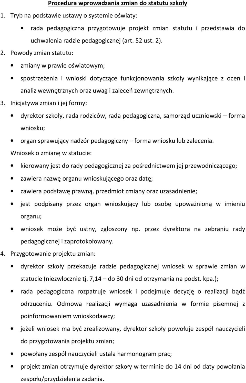 . 2. Powody zmian statutu: zmiany w prawie oświatowym; spostrzeżenia i wnioski dotyczące funkcjonowania szkoły wynikające z ocen i analiz wewnętrznych oraz uwag i zaleceń zewnętrznych. 3.