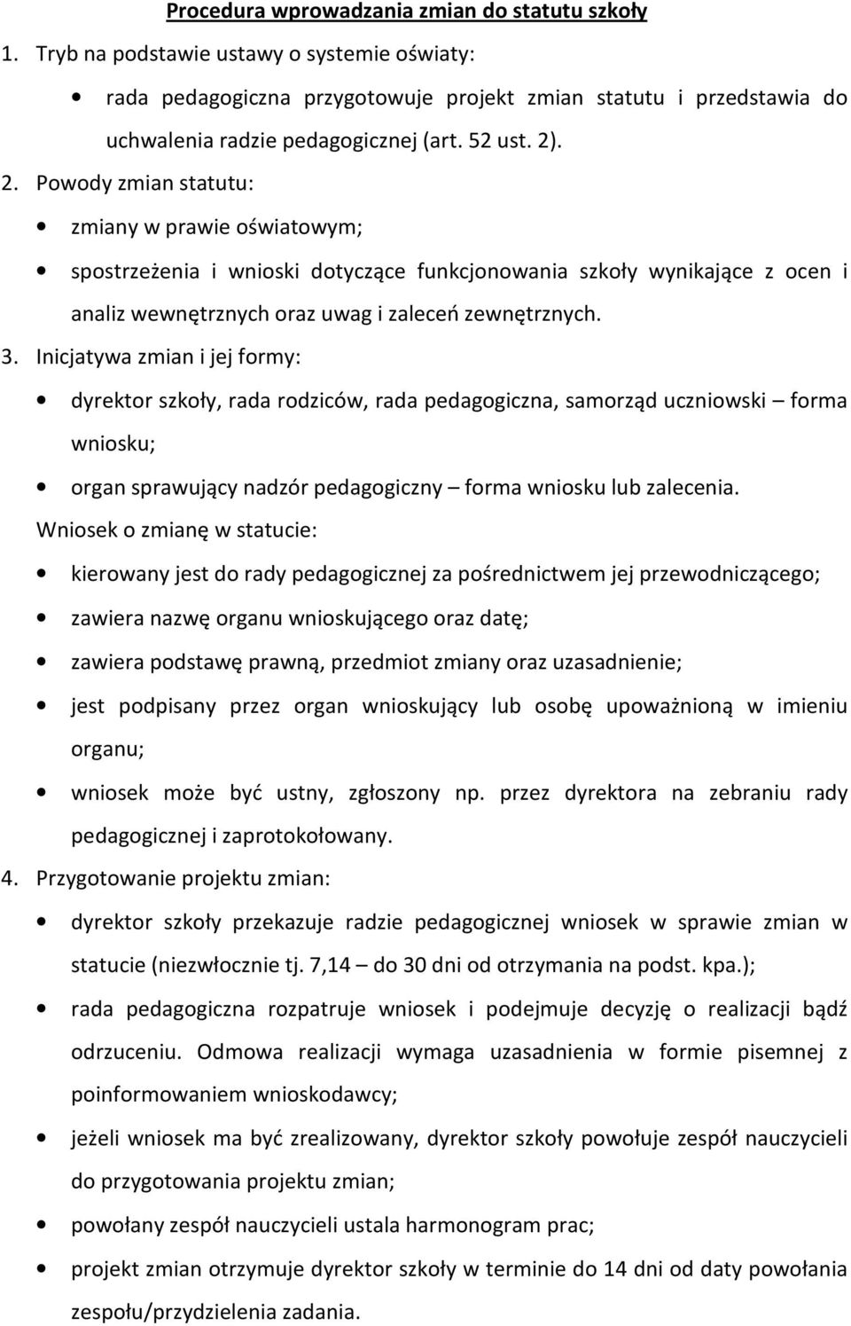 . 2. Powody zmian statutu: zmiany w prawie oświatowym; spostrzeżenia i wnioski dotyczące funkcjonowania szkoły wynikające z ocen i analiz wewnętrznych oraz uwag i zaleceń zewnętrznych. 3.