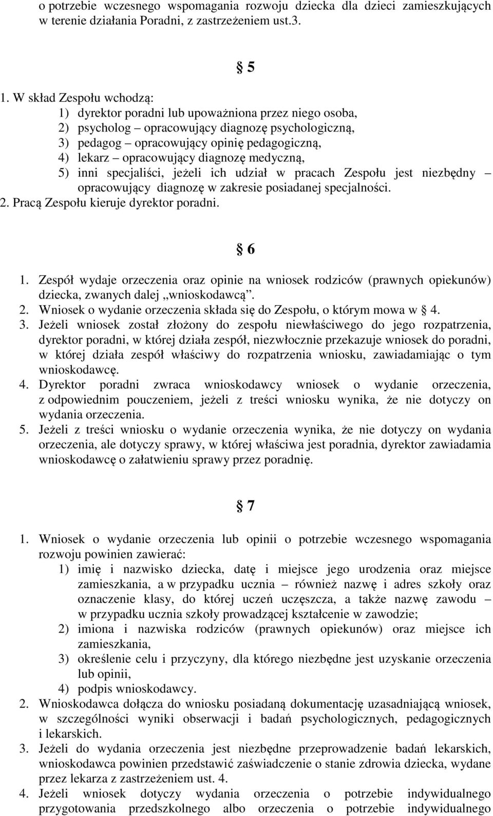 diagnozę medyczną, 5) inni specjaliści, jeżeli ich udział w pracach Zespołu jest niezbędny opracowujący diagnozę w zakresie posiadanej specjalności. 2. Pracą Zespołu kieruje dyrektor poradni. 6 1.