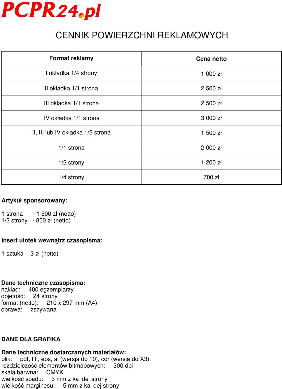 Dane techniczne czasopisma: nakład: 400 egzemplarzy objętość: 24 strony format (netto): 210 x 297 mm (A4) oprawa: zszywana DANE DLA GRAFIKA Dane techniczne dostarczanych materiałów: plik: