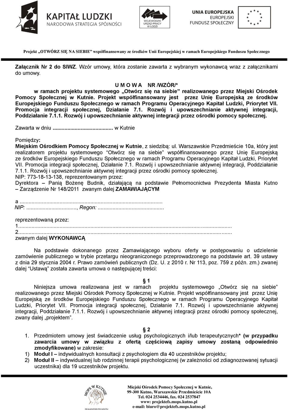 Projekt współfinansowany jest przez Unię Europejską ze środków Europejskiego Funduszu Społecznego w ramach Programu Operacyjnego Kapitał Ludzki, Priorytet VII.
