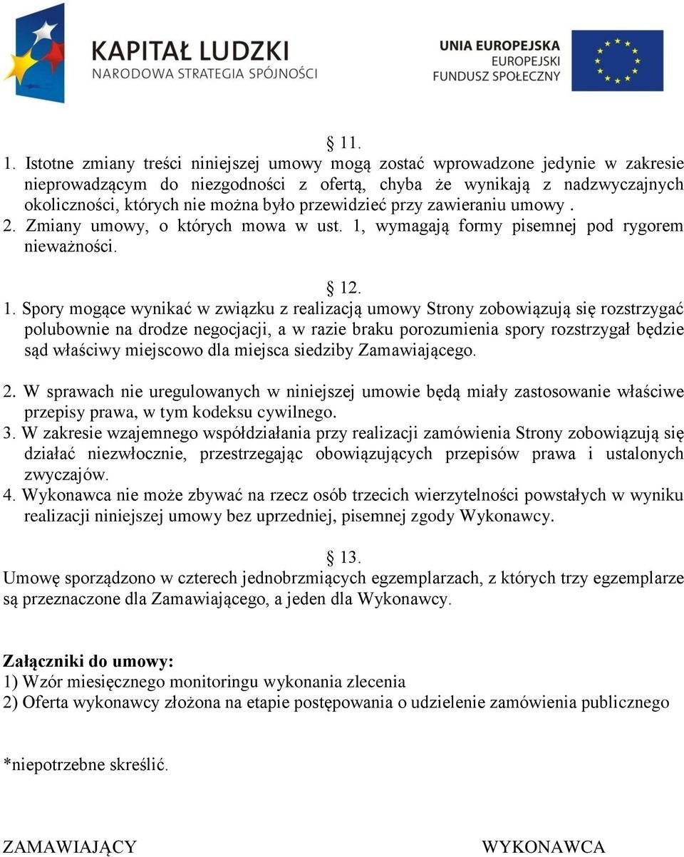 przewidzieć przy zawieraniu umowy. 2. Zmiany umowy, o których mowa w ust. 1,