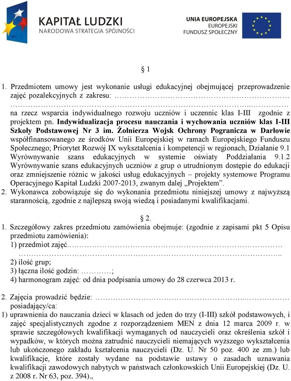 Żołnierza Wojsk Ochrony Pogranicza w Darłowie współfinansowanego ze środków Unii Europejskiej w ramach Europejskiego Funduszu Społecznego; Priorytet Rozwój IX wykształcenia i kompetencji w regionach,