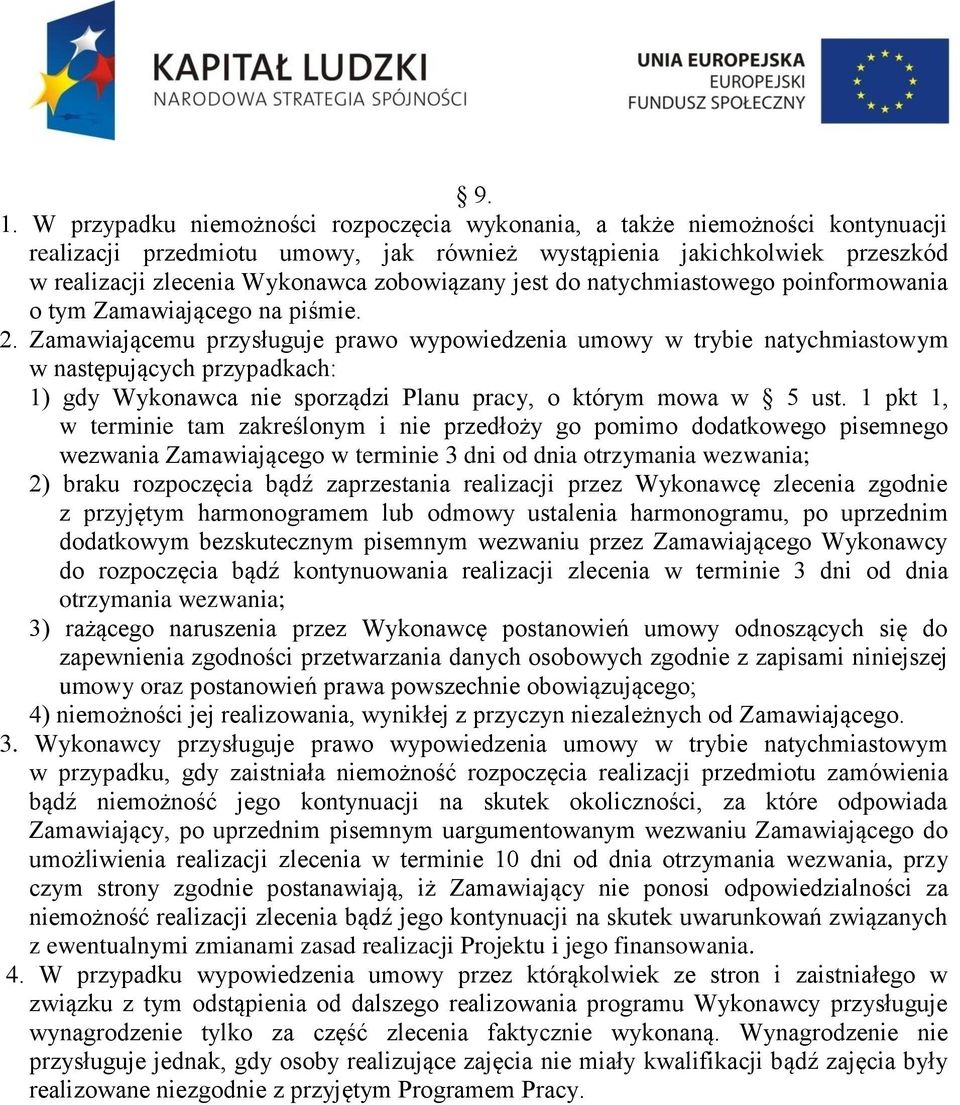 Zamawiającemu przysługuje prawo wypowiedzenia umowy w trybie natychmiastowym w następujących przypadkach: 1) gdy Wykonawca nie sporządzi Planu pracy, o którym mowa w 5 ust.