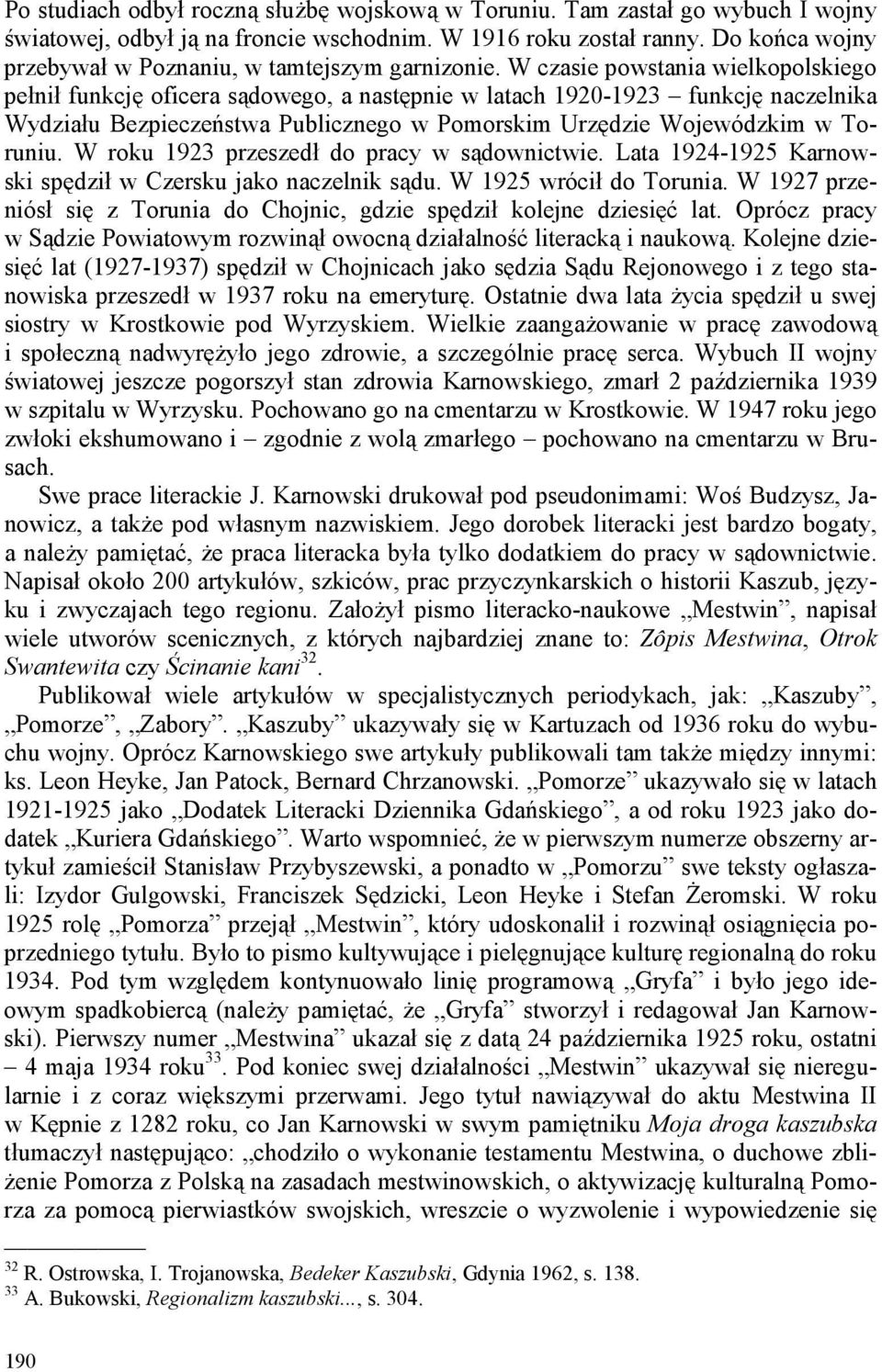 W czasie powstania wielkopolskiego pełnił funkcję oficera sądowego, a następnie w latach 1920-1923 funkcję naczelnika Wydziału Bezpieczeństwa Publicznego w Pomorskim Urzędzie Wojewódzkim w Toruniu.