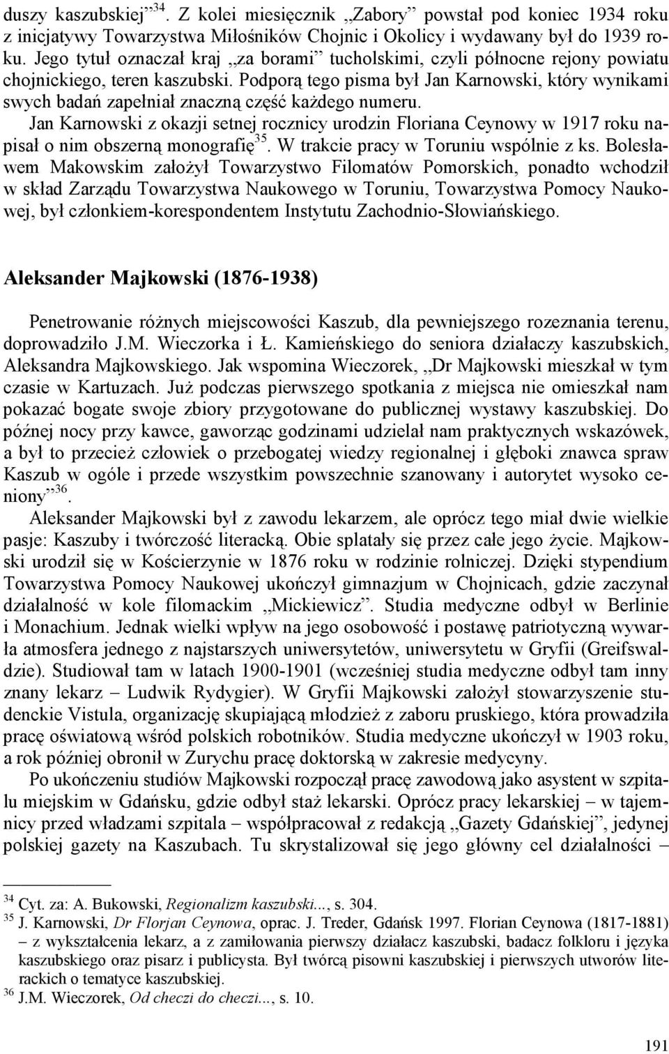 Podporą tego pisma był Jan Karnowski, który wynikami swych badań zapełniał znaczną część każdego numeru.