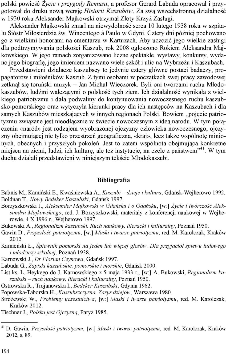Wincentego à Paulo w Gdyni. Cztery dni później pochowano go z wielkimi honorami na cmentarzu w Kartuzach.