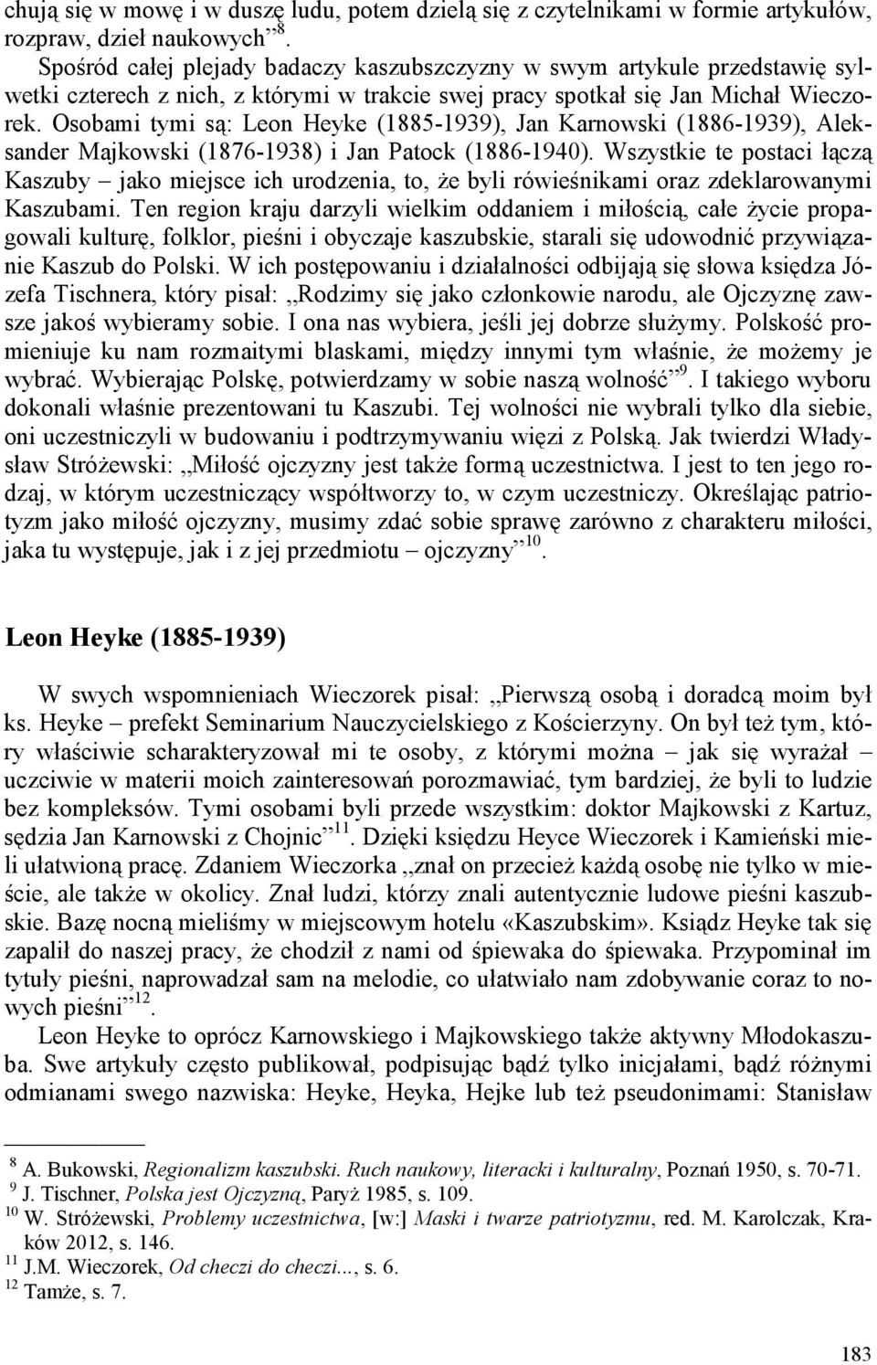 Osobami tymi są: Leon Heyke (1885-1939), Jan Karnowski (1886-1939), Aleksander Majkowski (1876-1938) i Jan Patock (1886-1940).