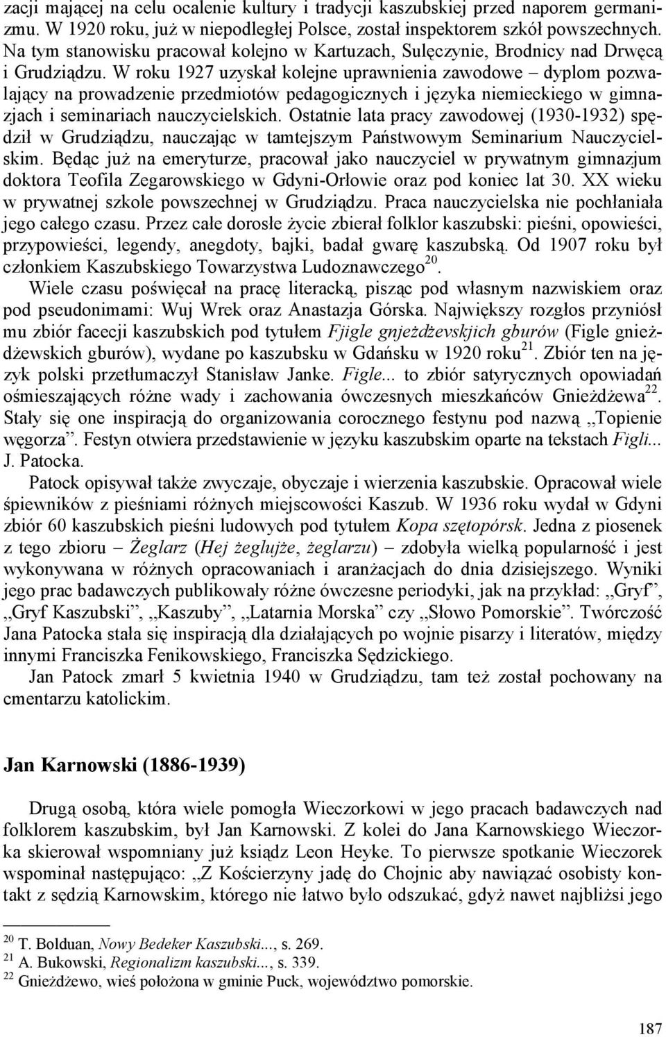 W roku 1927 uzyskał kolejne uprawnienia zawodowe dyplom pozwalający na prowadzenie przedmiotów pedagogicznych i języka niemieckiego w gimnazjach i seminariach nauczycielskich.