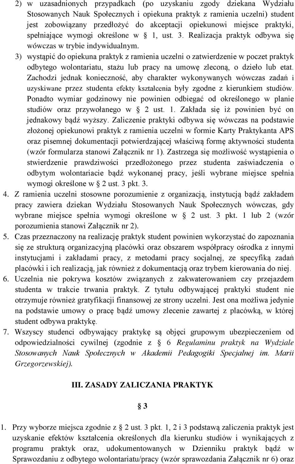 3) wystąpić do opiekuna praktyk z ramienia uczelni o zatwierdzenie w poczet praktyk odbytego wolontariatu, stażu lub pracy na umowę zleconą, o dzieło lub etat.