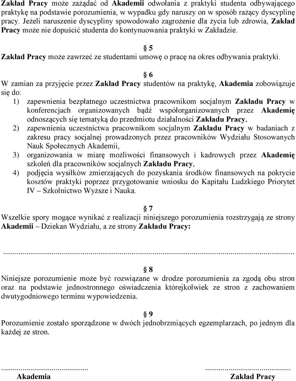 5 Zakład Pracy może zawrzeć ze studentami umowę o pracę na okres odbywania praktyki.