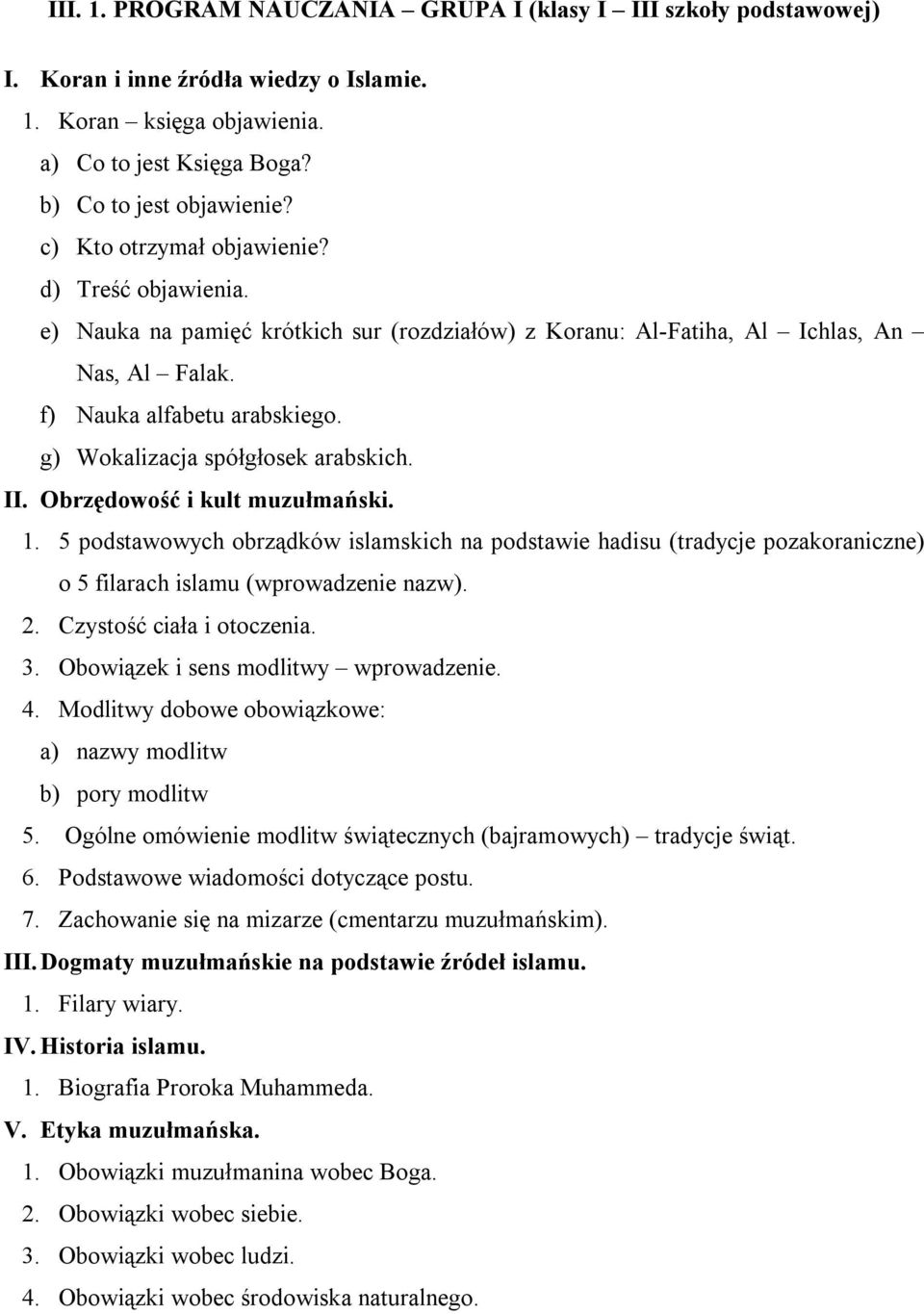 g) Wokalizacja spółgłosek arabskich. II. Obrzędowość i kult muzułmański. 1. 5 podstawowych obrządków islamskich na podstawie hadisu (tradycje pozakoraniczne) o 5 filarach islamu (wprowadzenie nazw).