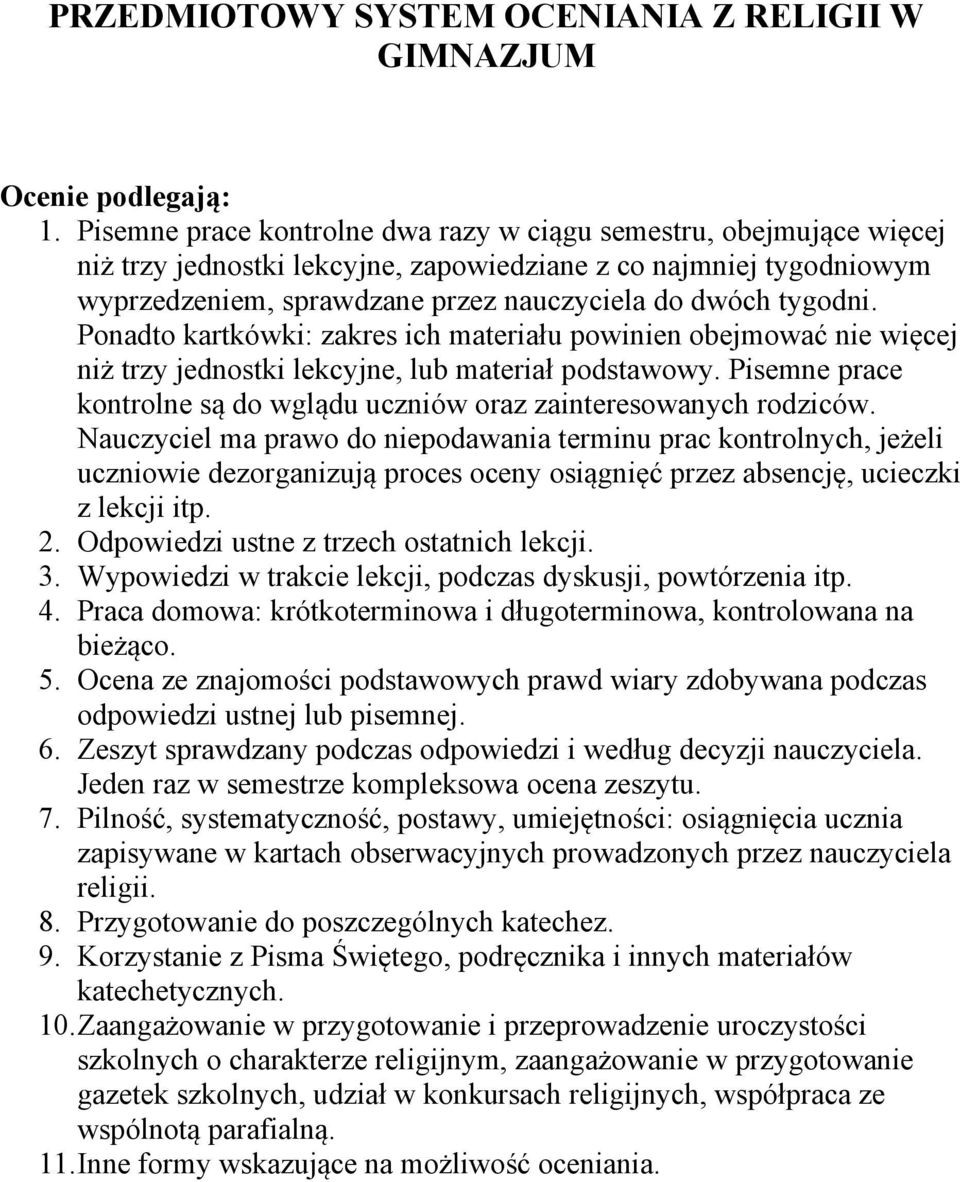 Ponadto kartkówki: zakres ich materiału powinien obejmować nie więcej niż trzy jednostki lekcyjne, lub materiał podstawowy. Pisemne prace kontrolne są do wglądu uczniów oraz zainteresowanych rodziców.