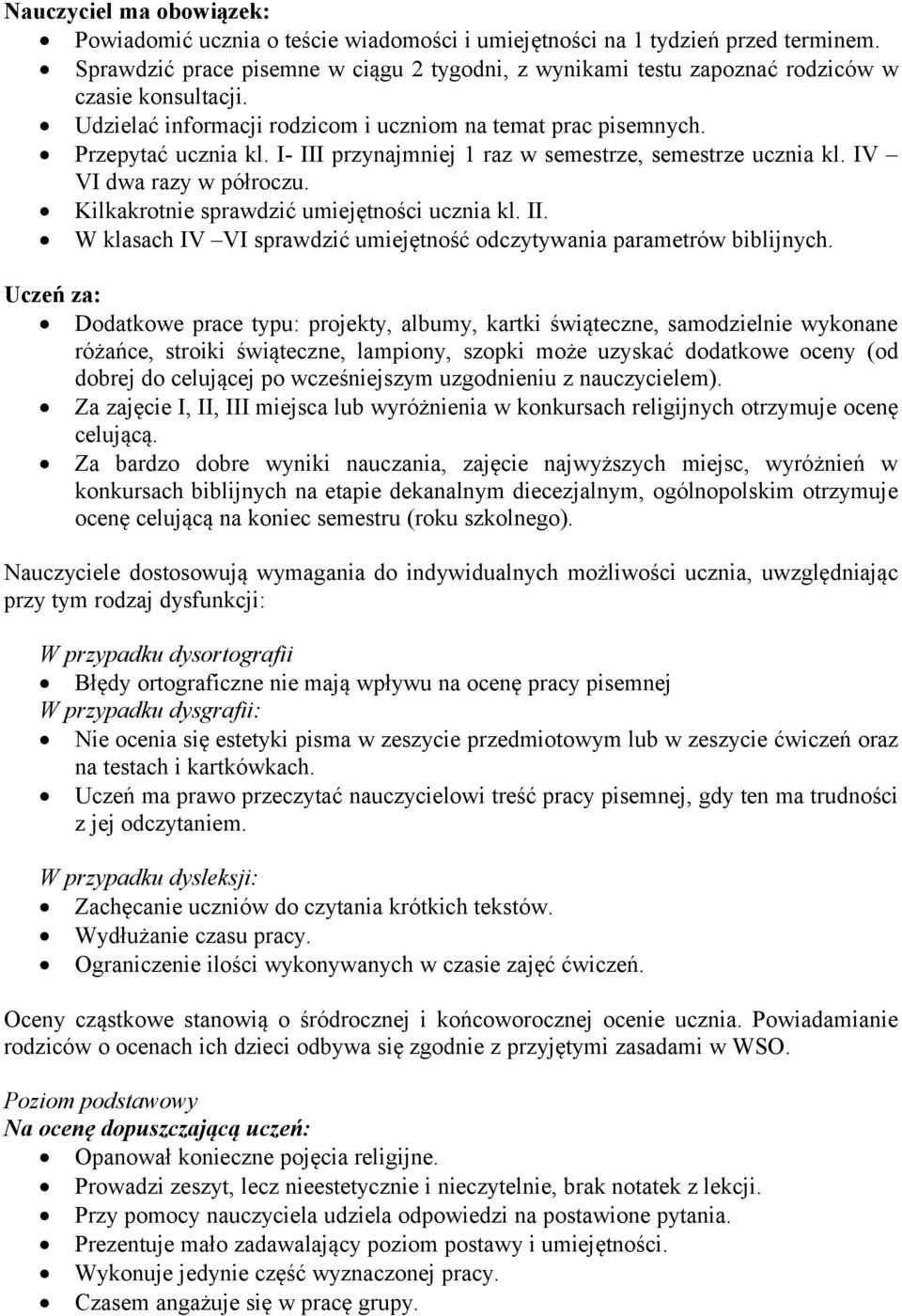 I- III przynajmniej 1 raz w semestrze, semestrze ucznia kl. IV VI dwa razy w półroczu. Kilkakrotnie sprawdzić umiejętności ucznia kl. II. W klasach IV VI sprawdzić umiejętność odczytywania parametrów biblijnych.