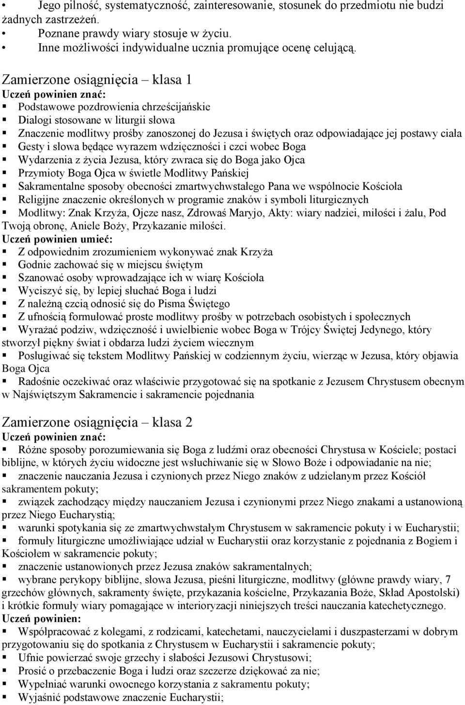 odpowiadające jej postawy ciała Gesty i słowa będące wyrazem wdzięczności i czci wobec Boga Wydarzenia z życia Jezusa, który zwraca się do Boga jako Ojca Przymioty Boga Ojca w świetle Modlitwy