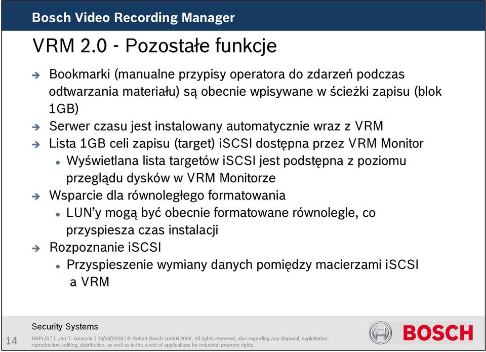 (blok 1GB) Serwer czasu jest instalowany automatycznie wraz z VRM Lista 1GB celi zapisu (target) iscsi dostępna przez VRM Monitor Wyświetlana