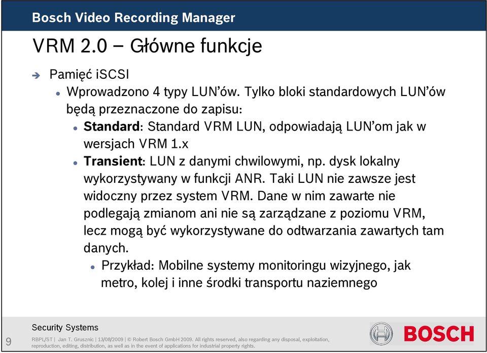 x Transient: LUN z danymi chwilowymi, np. dysk lokalny wykorzystywany w funkcji ANR. Taki LUN nie zawsze jest widoczny przez system VRM.