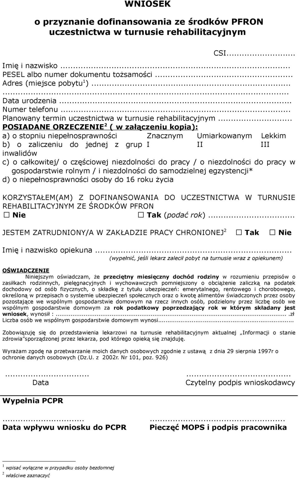 niezdolności do pracy / o niezdolności do pracy w gospodarstwie rolnym / i niezdolności do samodzielnej egzystencji* d) o niepełnosprawności osoby do 16 roku życia KORZYSTAŁEM(AM) Z DOFINANSOWANIA DO