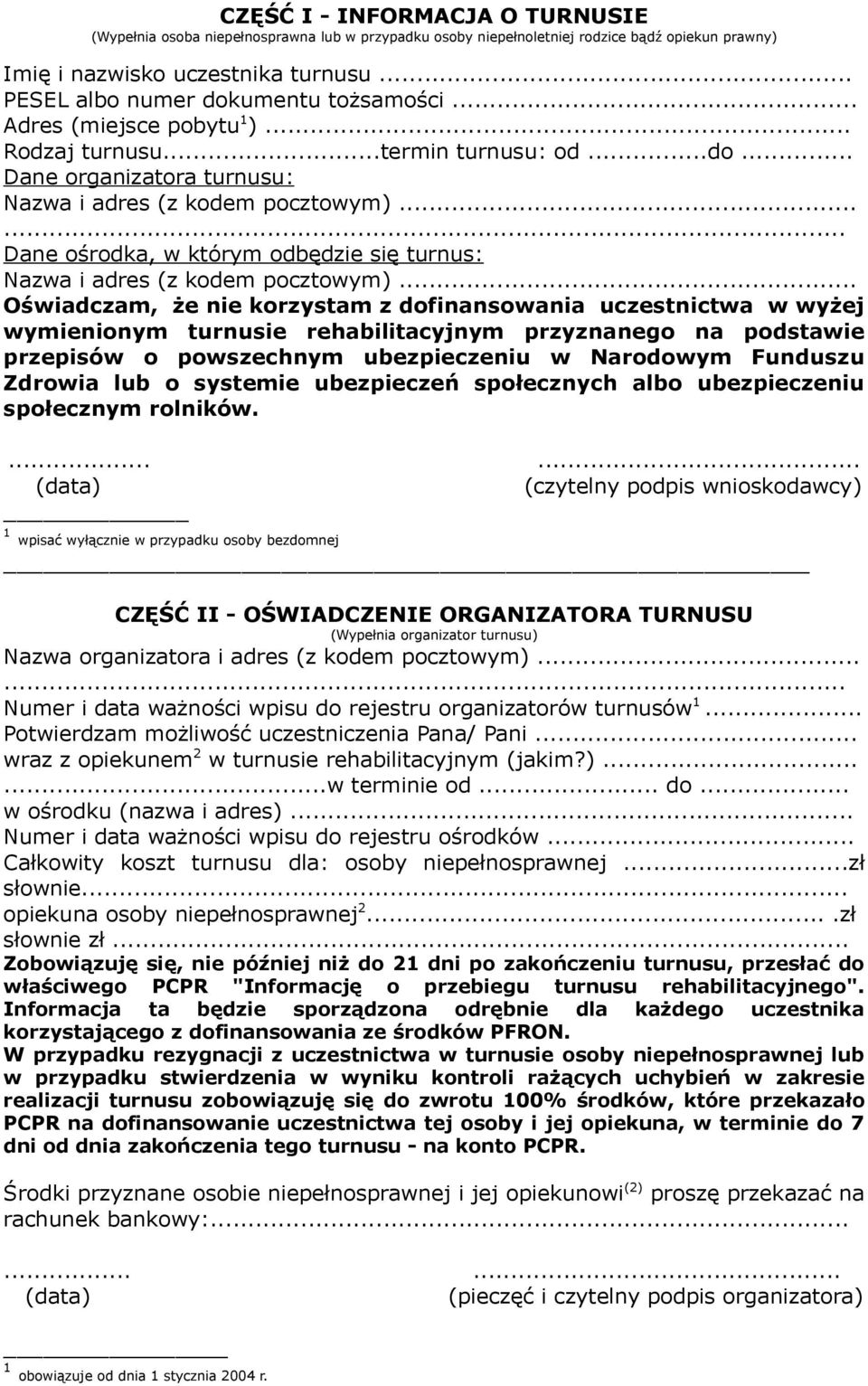.. Oświadczam, że nie korzystam z dofinansowania uczestnictwa w wyżej wymienionym turnusie rehabilitacyjnym przyznanego na podstawie przepisów o powszechnym ubezpieczeniu w Narodowym Funduszu Zdrowia
