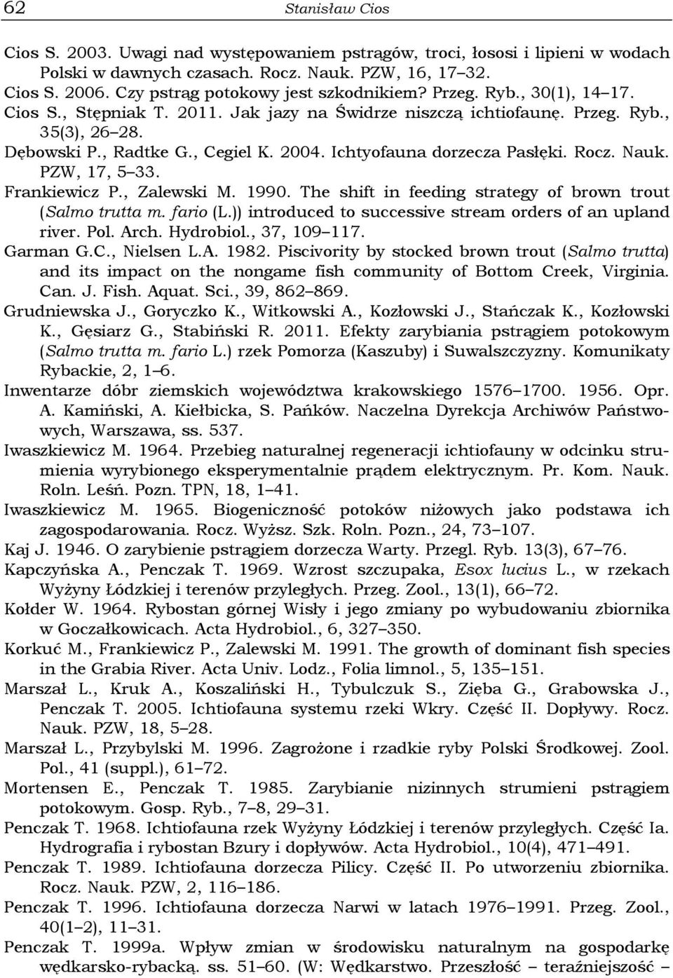 Ichtyofauna dorzecza Pasłęki. Rocz. Nauk. PZW, 17, 5 33. Frankiewicz P., Zalewski M. 1990. The shift in feeding strategy of brown trout (Salmo trutta m. fario (L.