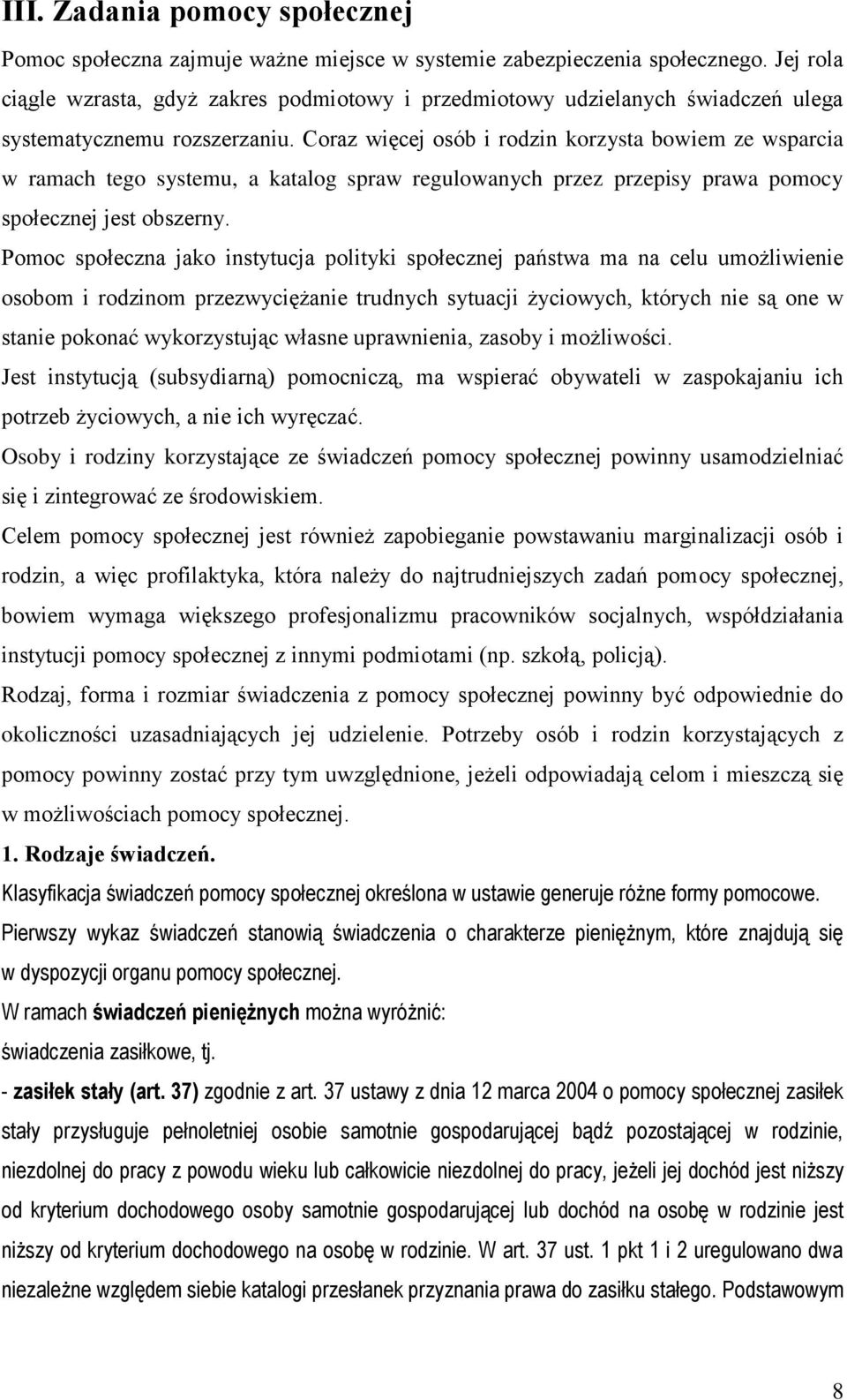 Coraz więcej osób i rodzin korzysta bowiem ze wsparcia w ramach tego systemu, a katalog spraw regulowanych przez przepisy prawa pomocy społecznej jest obszerny.