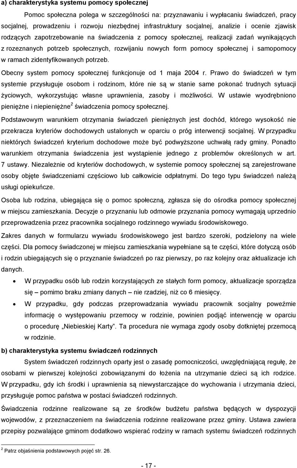 społecznej i samopomocy w ramach zidentyfikowanych potrzeb. Obecny system pomocy społecznej funkcjonuje od 1 maja 2004 r.