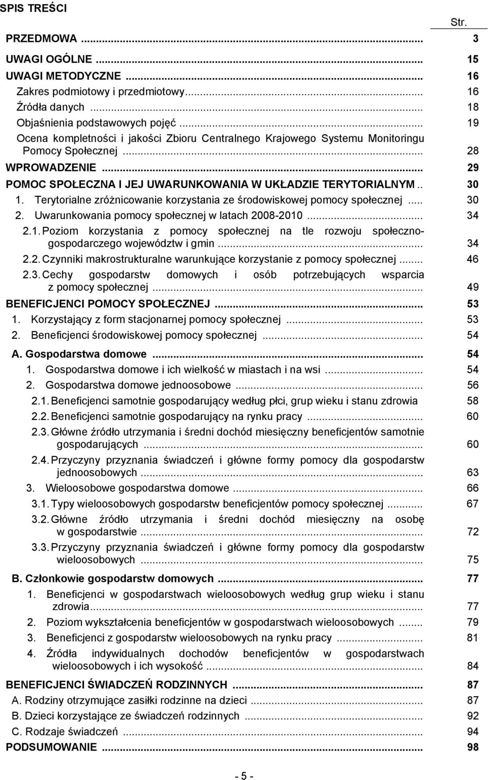 Terytorialne zróżnicowanie korzystania ze środowiskowej pomocy społecznej... 30 2. Uwarunkowania pomocy społecznej w latach 2008-2010