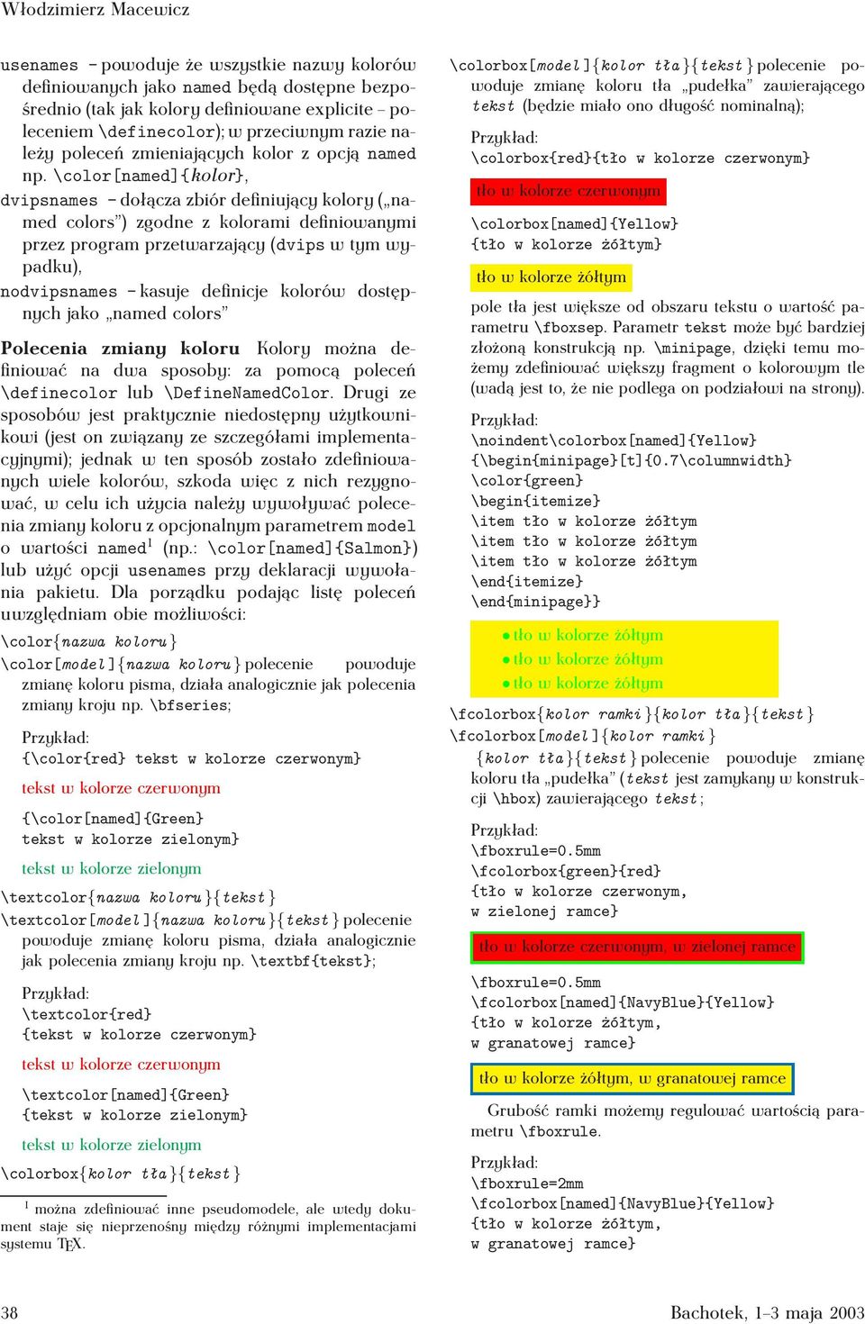 \color[named]{kolor}, dvipsnames- dołącza zbiór definiujący kolory ( named colors ) zgodne z kolorami definiowanymi przez program przetwarzający (dvips w tym wypadku), nodvipsnames- kasuje definicje