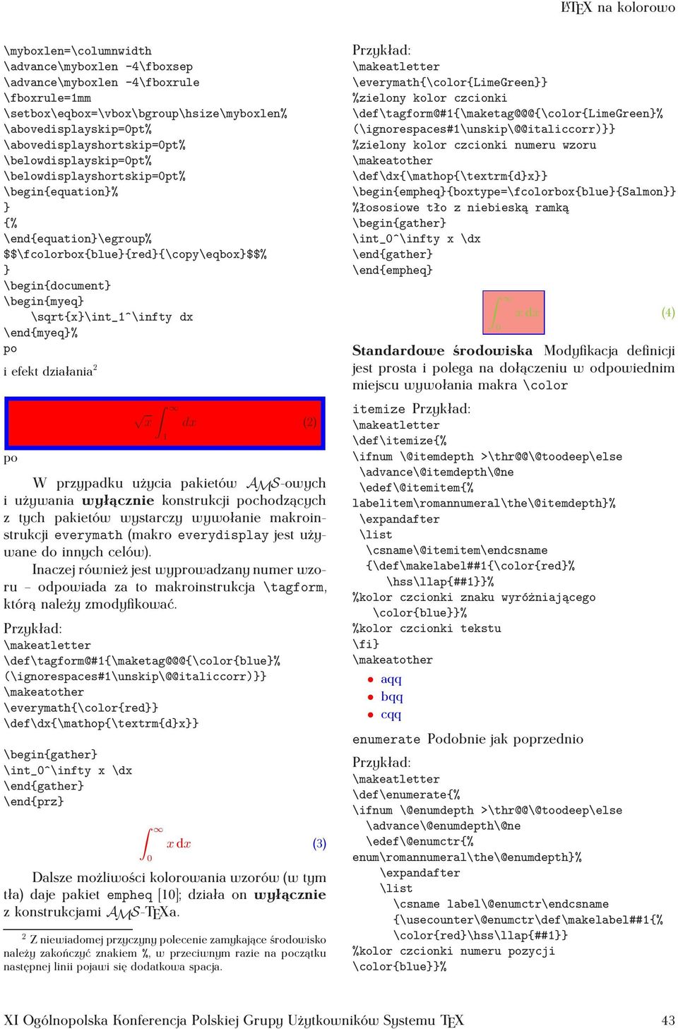 \sqrt{x}\int_1^\infty dx \end{myeq}% po i efekt działania 2 po x dx (2) 1 W przypadku użycia pakietów AMS-owych i używania wyłącznie konstrukcji pochodzących z tych pakietów wystarczy wywołanie