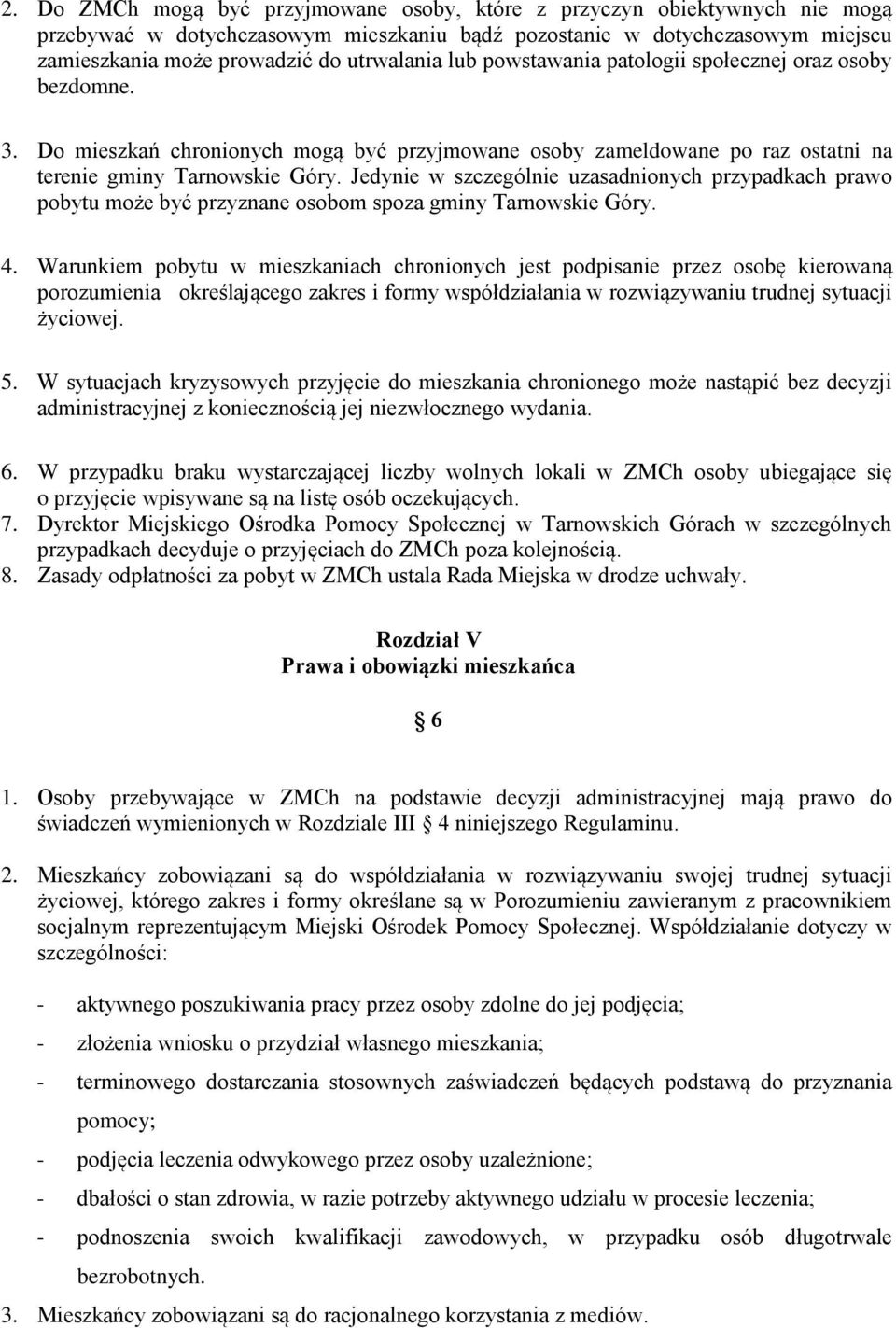 Jedynie w szczególnie uzasadnionych przypadkach prawo pobytu może być przyznane osobom spoza gminy Tarnowskie Góry. 4.