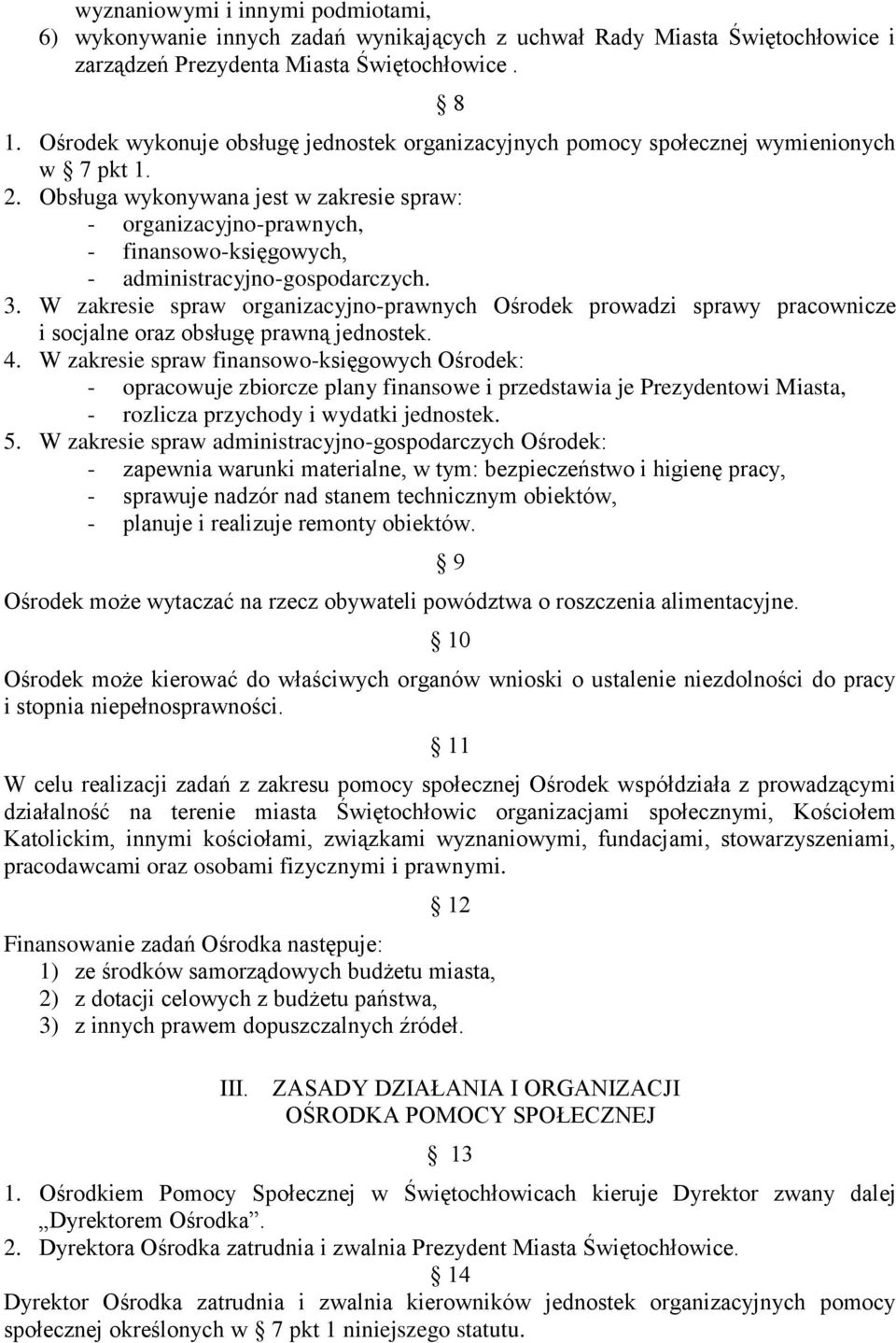 Obsługa wykonywana jest w zakresie spraw: - organizacyjno-prawnych, - finansowo-księgowych, - administracyjno-gospodarczych. 3.