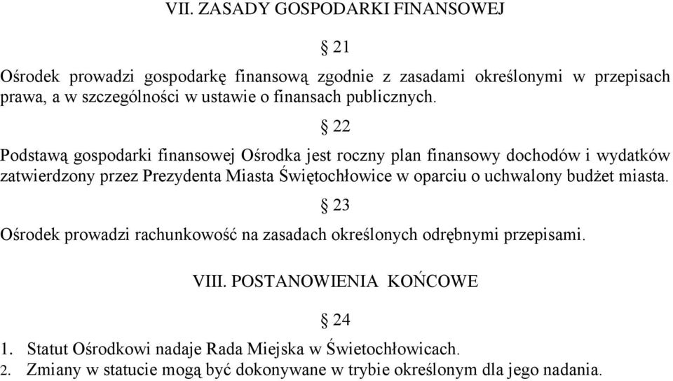 22 Podstawą gospodarki finansowej Ośrodka jest roczny plan finansowy dochodów i wydatków zatwierdzony przez Prezydenta Miasta Świętochłowice w oparciu