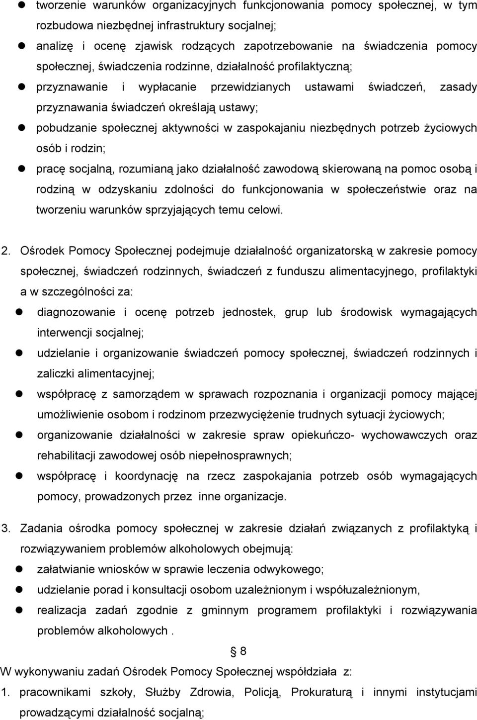 aktywności w zaspokajaniu niezbędnych potrzeb życiowych osób i rodzin; pracę socjalną, rozumianą jako działalność zawodową skierowaną na pomoc osobą i rodziną w odzyskaniu zdolności do funkcjonowania