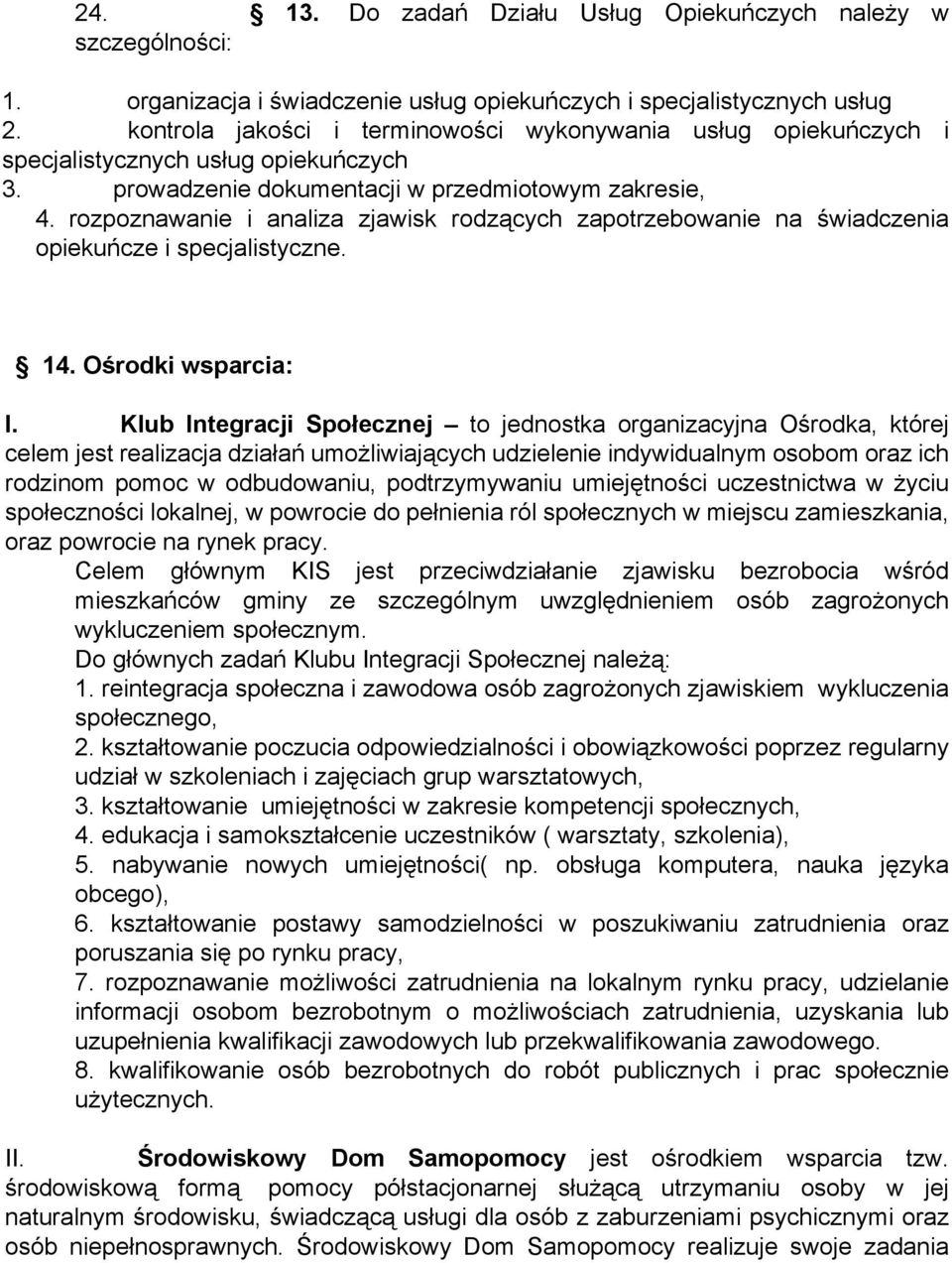 rozpoznawanie i analiza zjawisk rodzących zapotrzebowanie na świadczenia opiekuńcze i specjalistyczne. 14. Ośrodki wsparcia: I.
