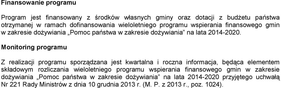 Monitoring programu Z realizacji programu sporządzana jest kwartalna i roczna informacja, będąca elementem składowym rozliczania wieloletniego programu