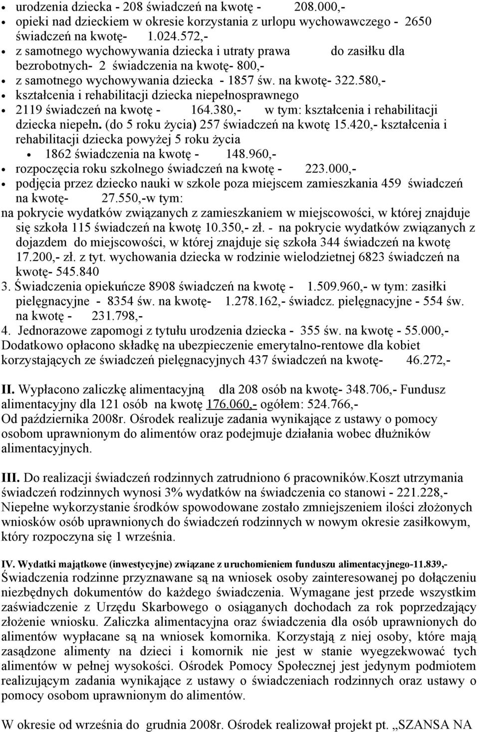 580,- kształcenia i rehabilitacji dziecka niepełnosprawnego 2119 świadczeń na kwotę - 164.380,- w tym: kształcenia i rehabilitacji dziecka niepełn. (do 5 roku życia) 257 świadczeń na kwotę 15.