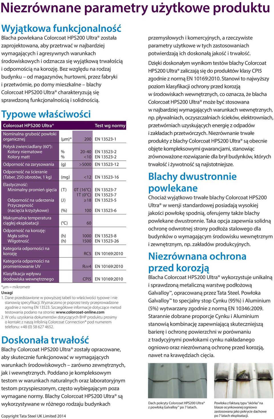 Bez względu na rodzaj budynku od magazynów, hurtowni, przez fabryki i przetwórnie, po domy mieszkalne blachy Colorcoat HPS200 Ultra charakteryzują się sprawdzoną funkcjonalnością i solidnością.