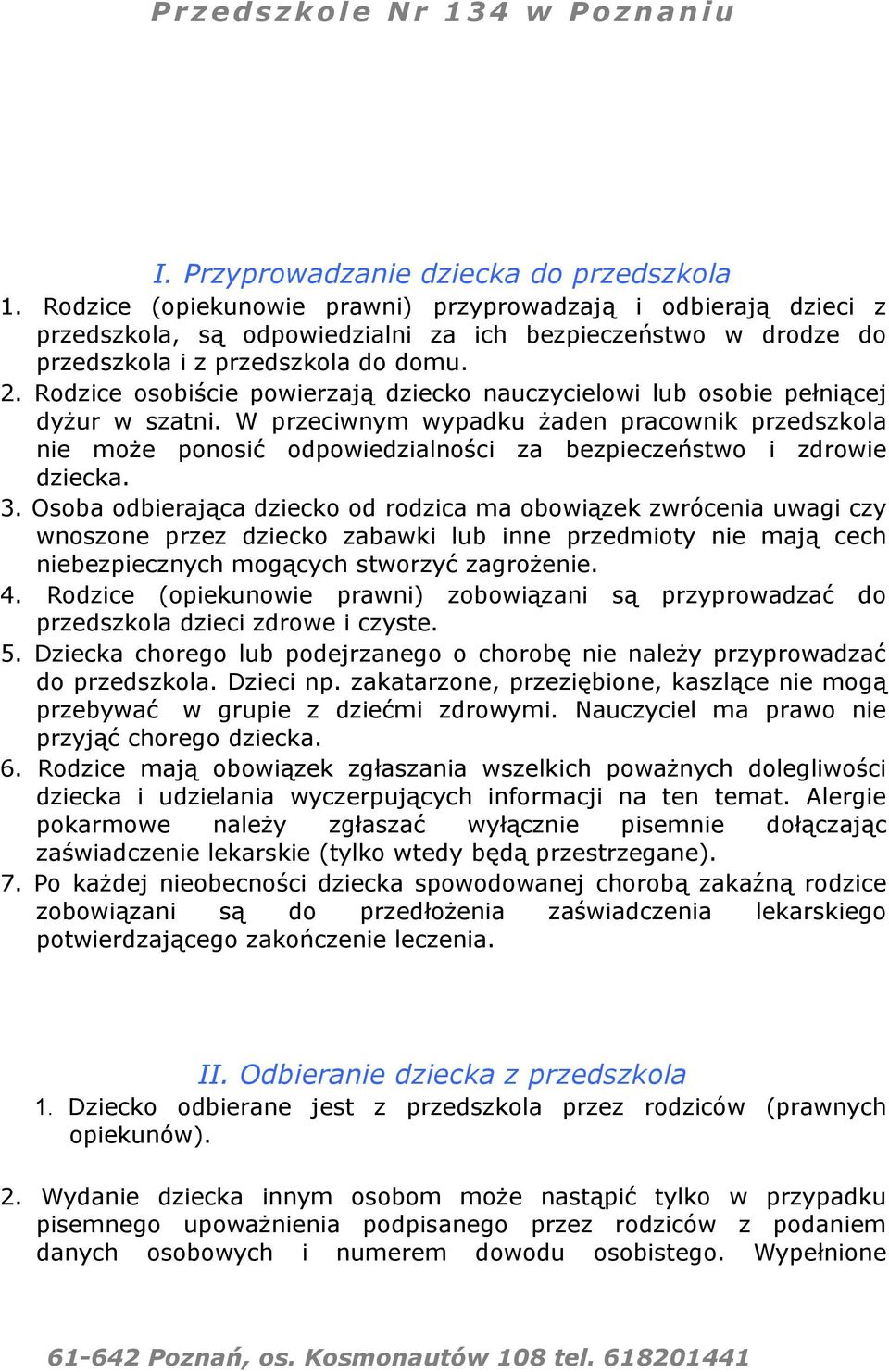 Rodzice osobiście powierzają dziecko nauczycielowi lub osobie pełniącej dyżur w szatni.