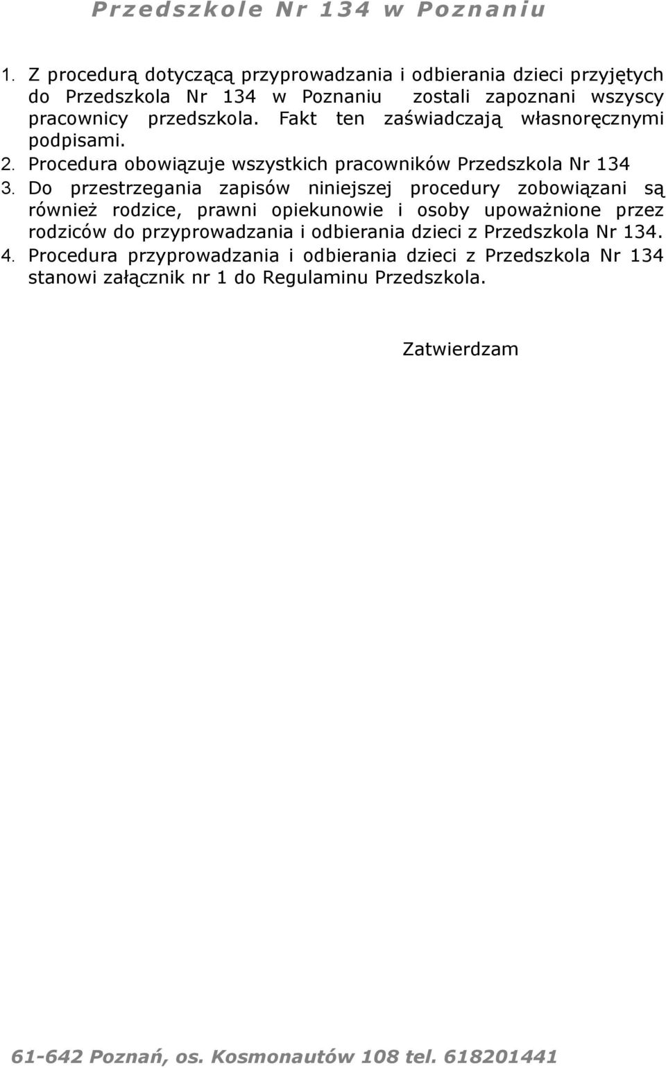 Do przestrzegania zapisów niniejszej procedury zobowiązani są również rodzice, prawni opiekunowie i osoby upoważnione przez rodziców do