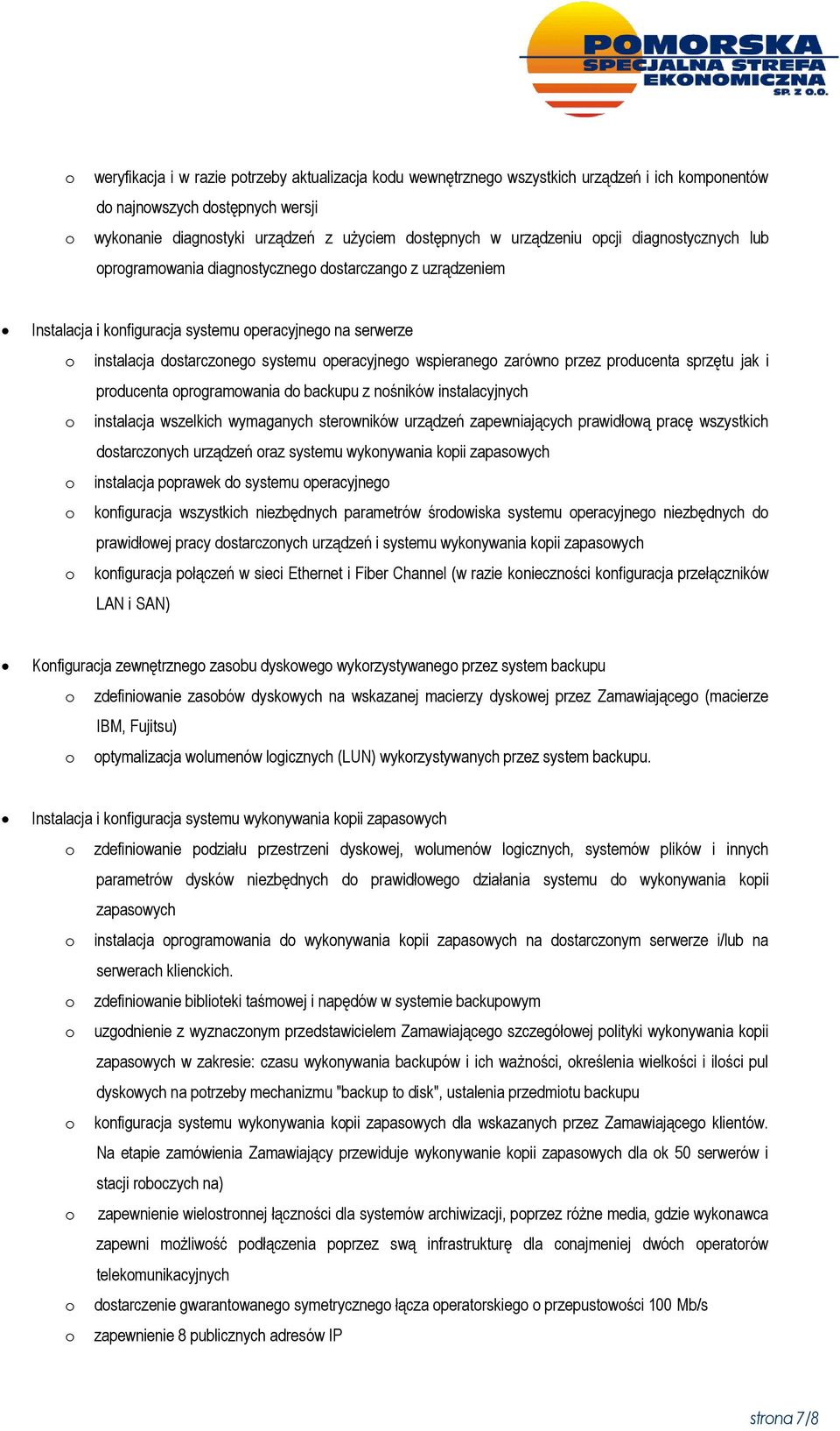 operacyjnego wspieranego zarówno przez producenta sprzętu jak i producenta oprogramowania do backupu z nośników instalacyjnych o instalacja wszelkich wymaganych sterowników urządzeń zapewniających