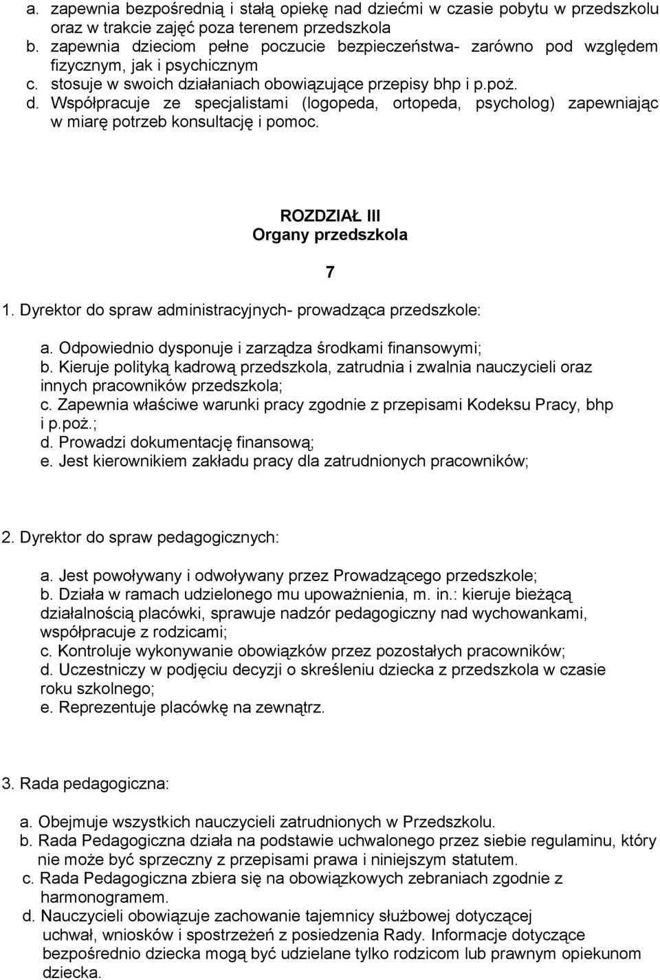 ROZDZIAŁ III Organy przedszkola 1. Dyrektor do spraw administracyjnych- prowadząca przedszkole: 7 a. Odpowiednio dysponuje i zarządza środkami finansowymi; b.