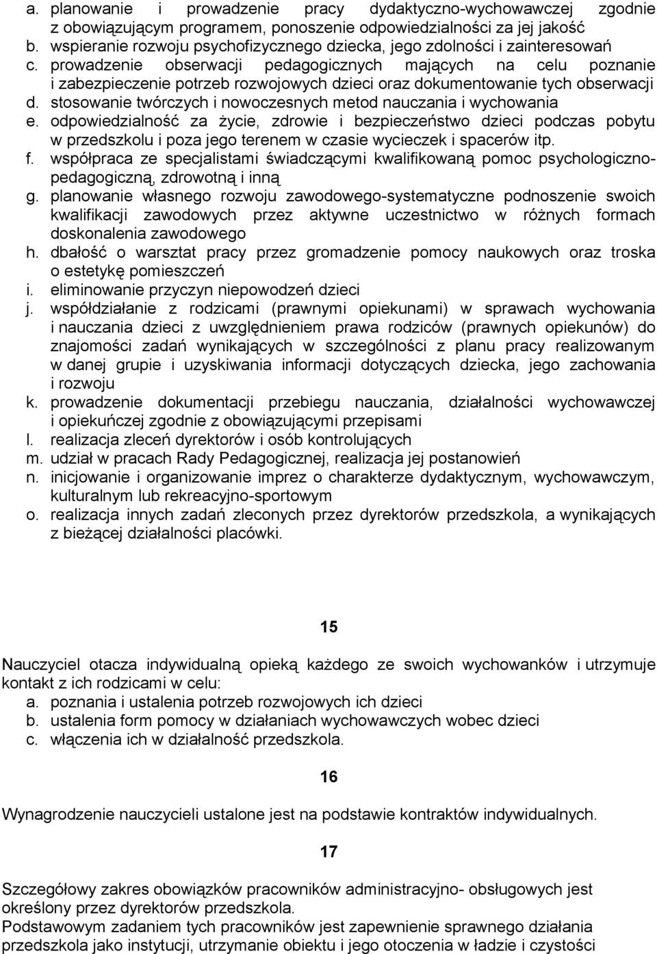 prowadzenie obserwacji pedagogicznych mających na celu poznanie i zabezpieczenie potrzeb rozwojowych dzieci oraz dokumentowanie tych obserwacji d.