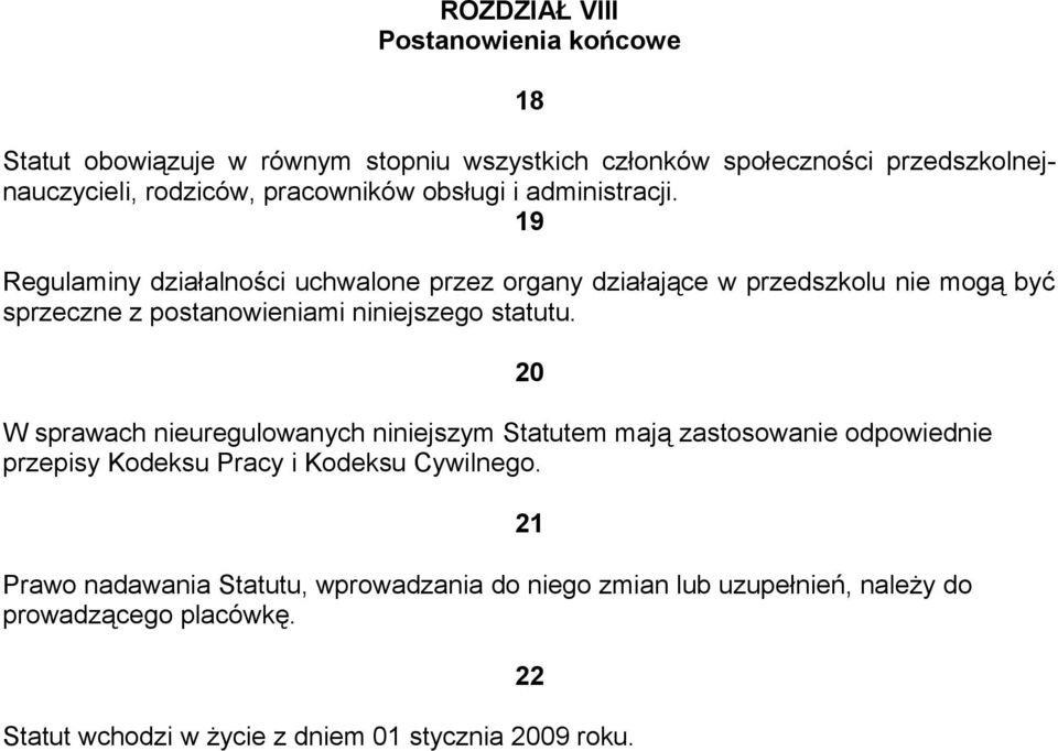 19 Regulaminy działalności uchwalone przez organy działające w przedszkolu nie mogą być sprzeczne z postanowieniami niniejszego statutu.