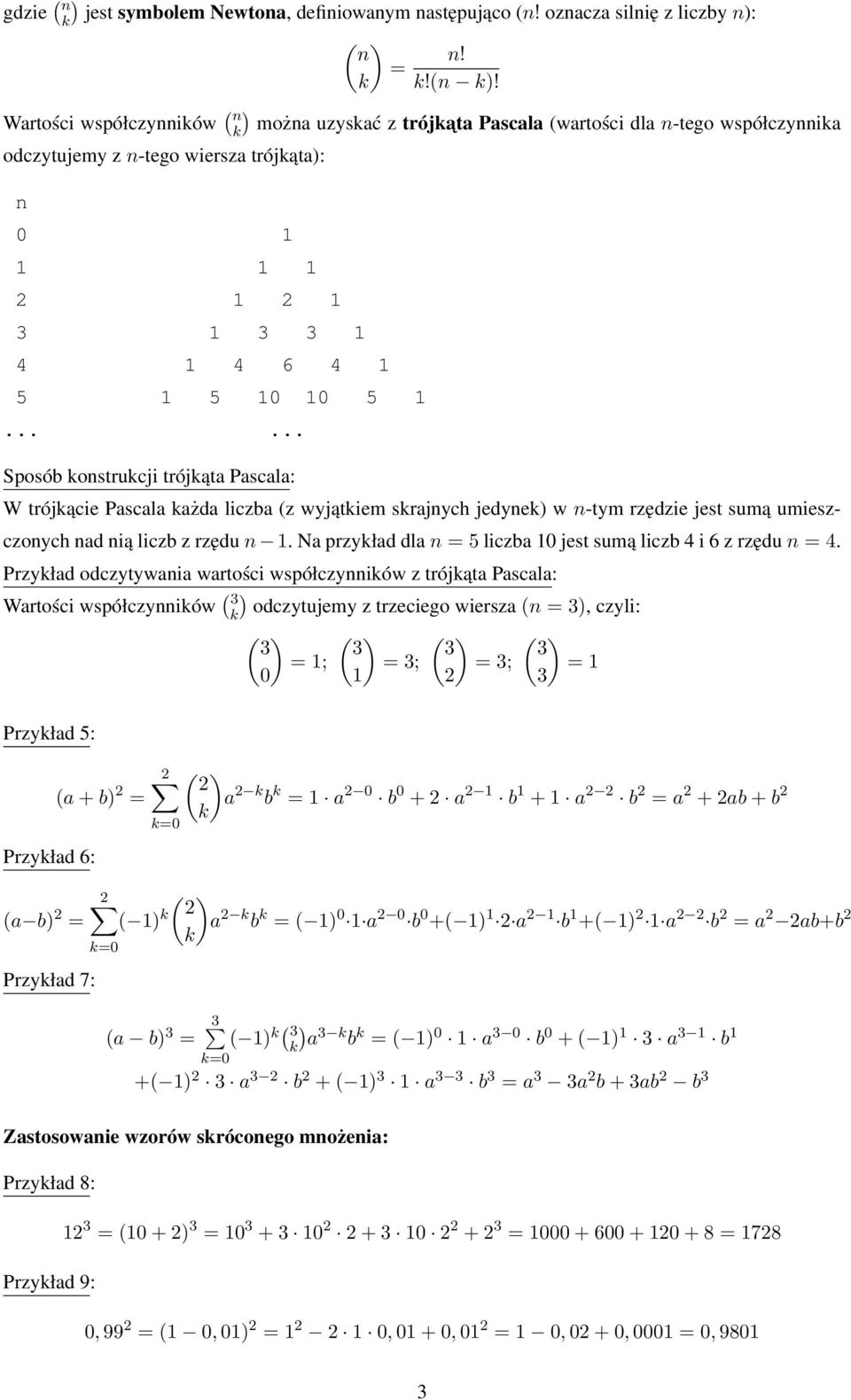 ..... Sposób onstrucji trójąta Pascala: W trójącie Pascala ażda liczba (z wyjątiem srajnych jedyne) w n-tym rzędzie jest sumą umieszczonych nad nią liczb z rzędu n 1.
