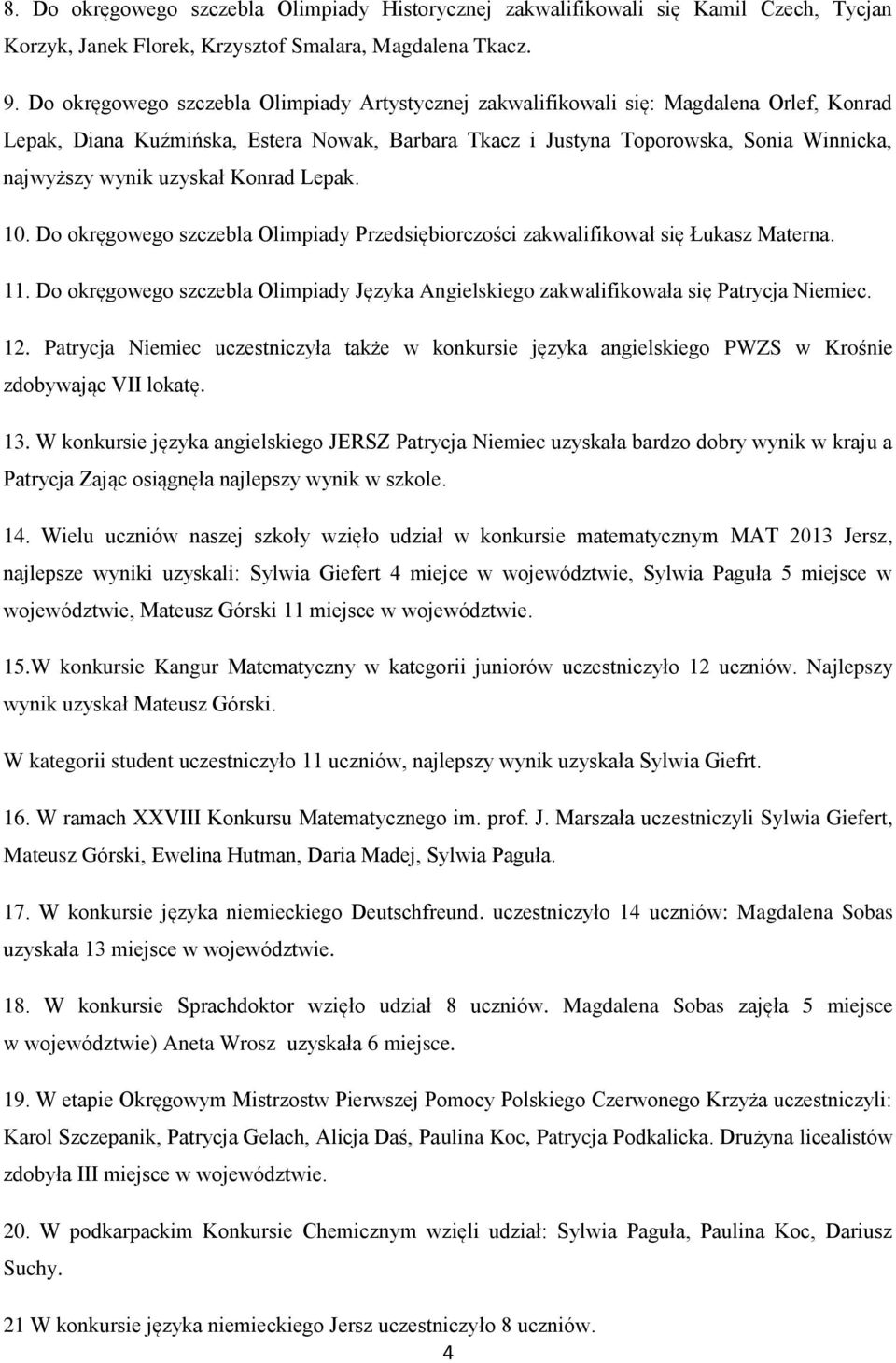 uzyskał Konrad Lepak. 10. Do okręgowego szczebla Olimpiady Przedsiębiorczości zakwalifikował się Łukasz Materna. 11.